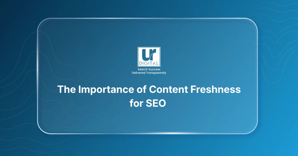 The Importance of Content Freshness for SEO